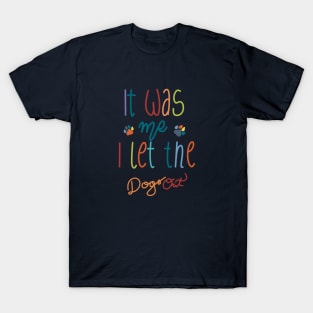 It Was Me I Let The Dogs Out T-Shirt